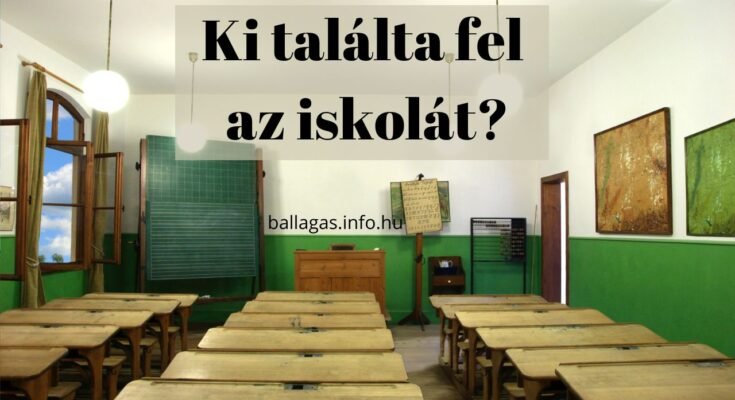 ki találta fel az iskolát